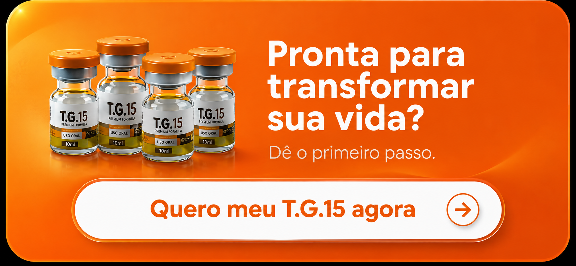 Pronta para transformar sua vida? Quero meu T.G.15 agora